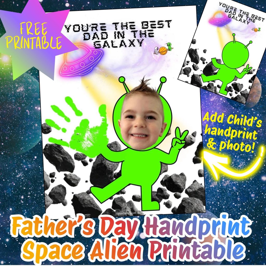 fathers day handprint printable with a space alien with child's hand and photo for a cute keepsake for dad